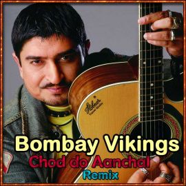 Chhod Do Aanchal Zamana Kya Kahega - (Remix) -Bombay Vikings